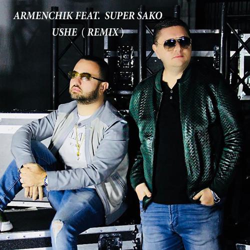 Armenchik - Ushe Remix [feat Super Sako] (2017)